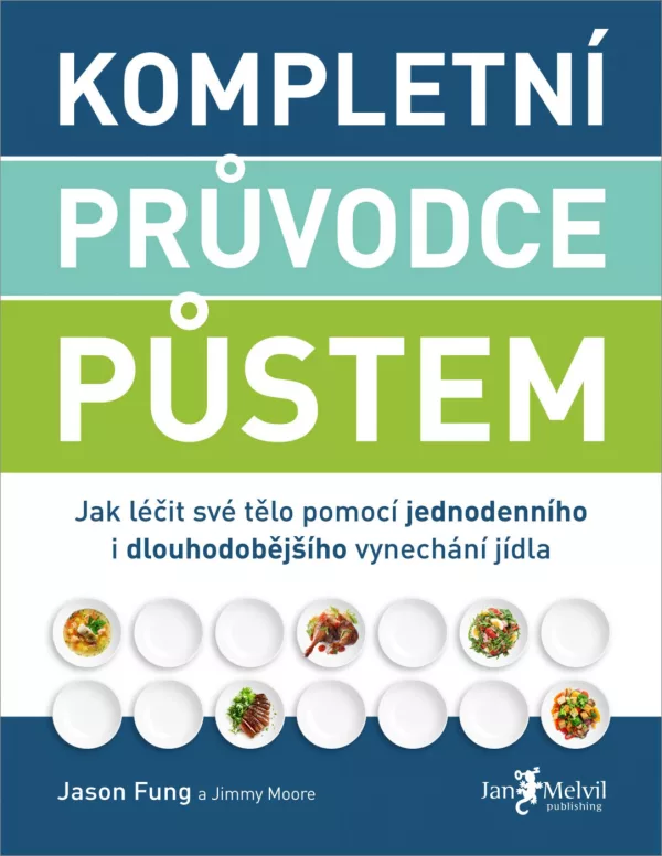 Kompletní průvodce půstem - Jak léčit své tělo pomocí jednodenního i dlouhodobějšího vynechání jídla