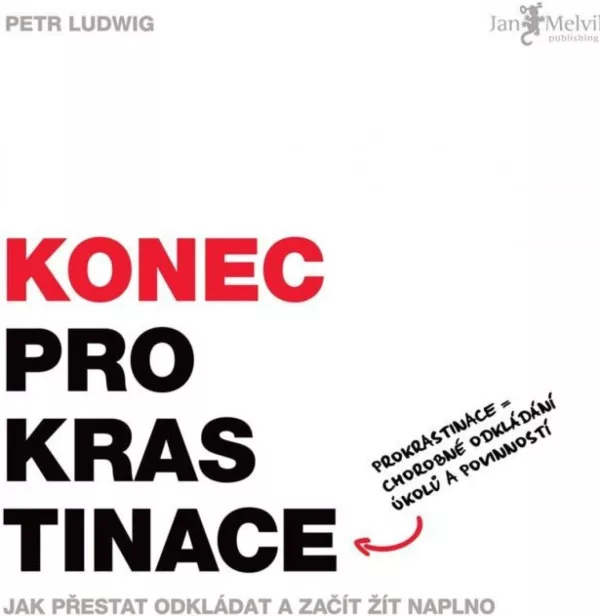 Konec prokrastinace - Jak přestat odkládat a začít žít naplno
