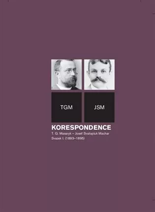 Korespondence T. G. Masaryk – Josef Svatopluk Machar. Svazek I. (1893–1895)