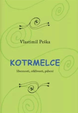 Kotrmelce - Líbeznosti, ošklivosti, pábení