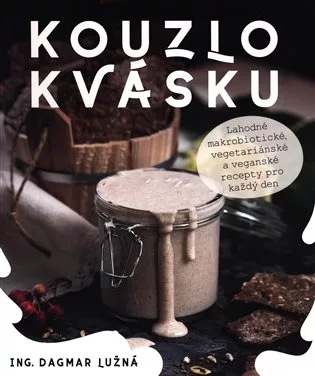 Kouzlo kvásku: Lahodné makrobiotické, v