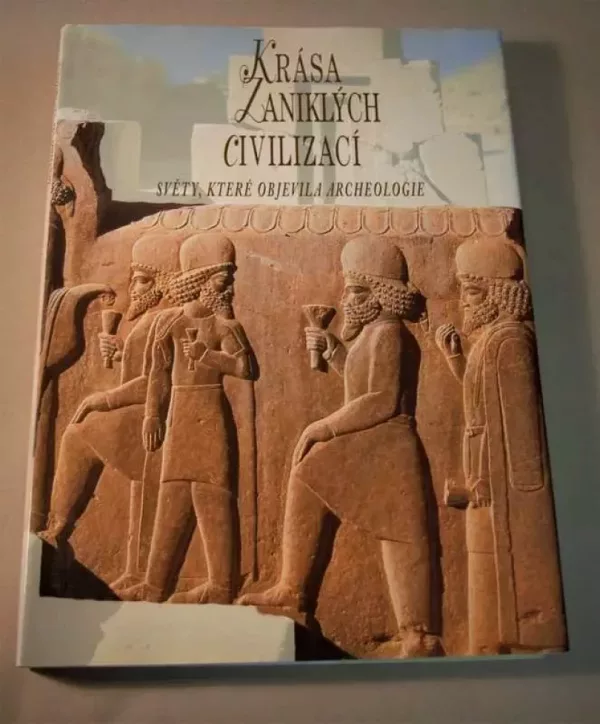 Krása zaniklých civilizací : světy, které objevila archeologie