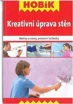 Kreativní úprava stěn : motivy a vzory, pracovní techniky