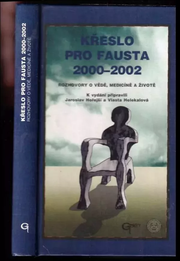 Křeslo pro Fausta 2000-2002 : rozhovory o vědě, medicíně a životě : [výběr z besed s předními osobnostmi 1 lékařské fakulty Univerzity Karlovy, usk...