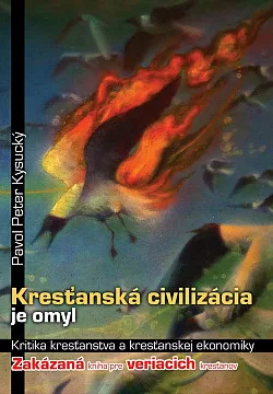 Kresťanská civilizácia je omyl: Kritika kresťanstva a kresťanskej ekonomiky – zakázaná kniha pre veriacich kresťanov
