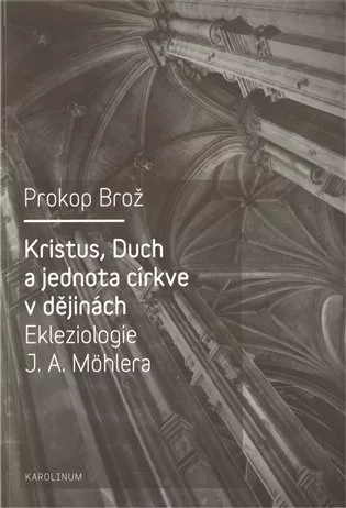 Kristus, Duch a jednota církve v dějinách Ekleziologie J. A. Möhlera