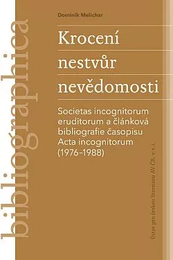 Krocení nestvůr nevědomosti: Societas incognitorum eruditorum a článková bibliografie časopisu Acta incognitorum (1976–1988)