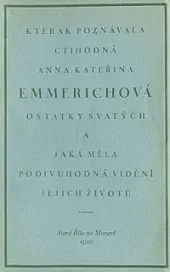 Kterak poznávala ct. Anna Kateřina Emmerichová ostatky svatých a jaká měla podivuhodná vidění jejich životů