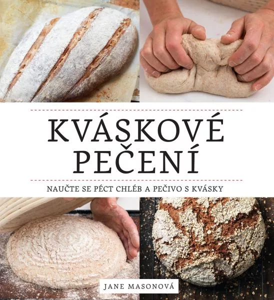 Kváskové pečení - Naučte se péct chléb a pečivo s kvásky