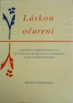 Láskou očarení: Ľúbostná korešpondencia Svetozára Hurbana-Vajanského a Idy Dobrovitsovej z rokov 1870-1875