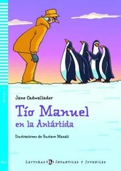 Lecturas ELI Infantiles y Juveniles 3/A1.1: Tío Manuel en la Antártida + Downloadable Multimedia