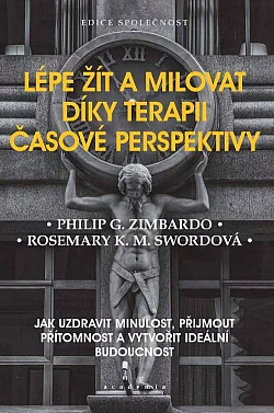 Lépe žít a milovat díky terapii časové perspektivy: Jak uzdravit minulost, přijmout přítomnost a vytvořit ideální budoucnost