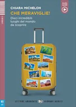 Letture Graduate ELi Giovani Adulti Livello 3 (B1): Che meraviglie! (2024)