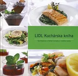 LIDL Kuchárska kniha : vynikajúce a jednoduché recepty z celého sveta