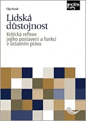 Lidská důstojnost: Kritická reflexe jejího postavení a funkcí v ústavním právu