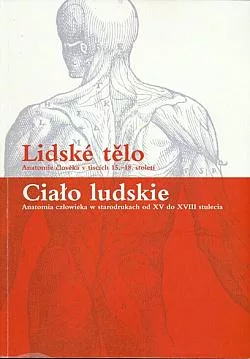 Lidské tělo: Anatomie člověka v tiscích 15.-18. století / Ciało ludzkie: Anatomia człowieka w starodrukach od XV do XVIII stulecia