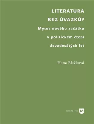 Literatura bez úvazků? - Mýtus nového začátku v politickém čtení devadesátých let