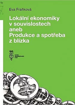 Lokální ekonomiky v souvislostech aneb Produkce a spotřeba z blízka