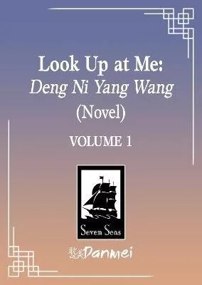 Look Up at Me: Deng Ni Yang Wang (Novel) Vol. 1