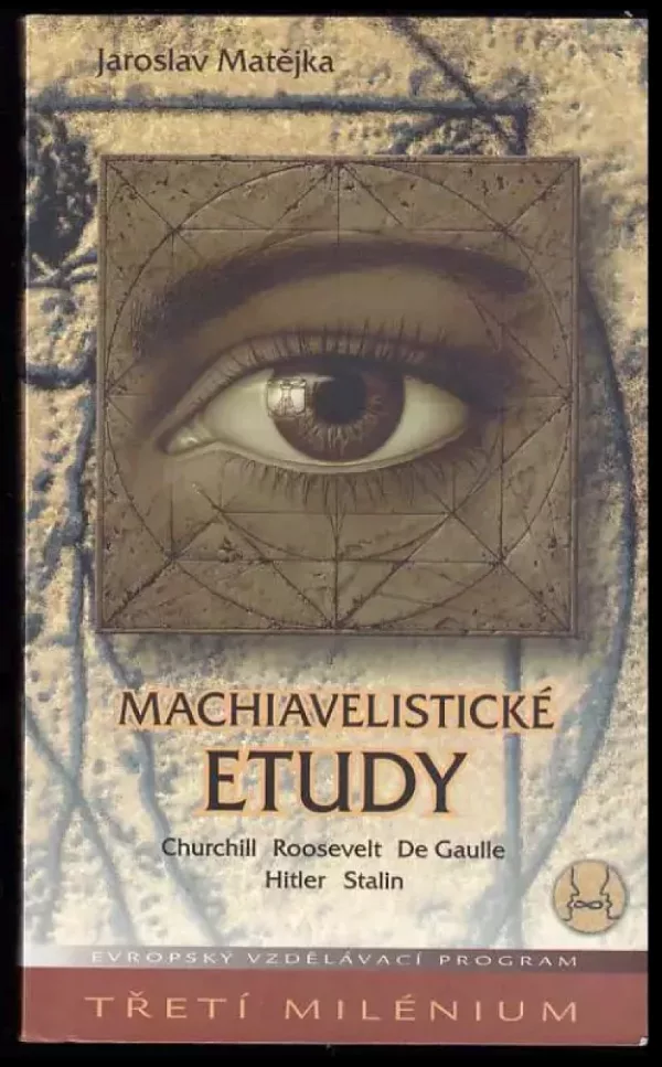 Machiavelistické etudy : Churchill, Roosevelt, De Gaulle, Hitler, Stalin