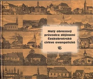 Malý obrazový průvodce dějinami Českobratrské církve evangelické