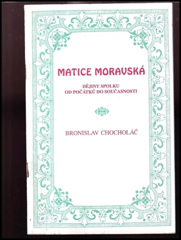Matice moravská : dějiny spolku od počátků do současnosti