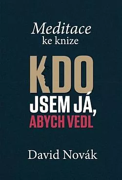 Meditace ke knize Kdo jsem já, abych vedl
