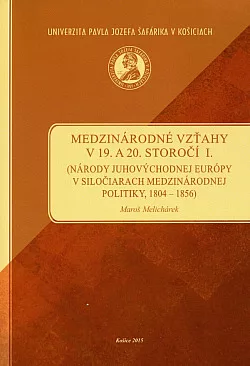 Medzinárodné vzťahy v 19. a 20. storočí I. (Národy juhovýchodnej Európy v siločiarach medzinárodnej politiky, 1804 - 1856)