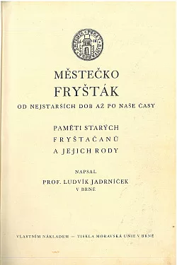Městečko Fryšták od nejstarších dob až po naše časy - paměti starých Fryštačanů a jejich rody