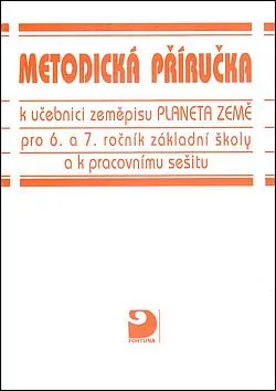 Metodická příručka k učebnici zeměpisu Planeta Země pro 6. a 7. ročník základní školy a k pracovnímu sešitu