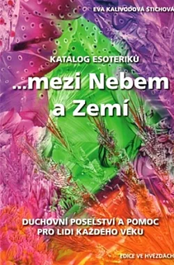 ...mezi Nebem a Zemí: Duchovní poselství a pomoc pro lidi každého věku: Katalog esoteriků