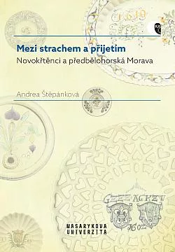 Mezi strachem a přijetím: Novokřtěnci a předbělohorská Morava