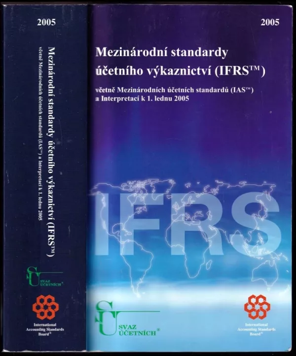 Mezinárodní standardy účetního výkaznictví (IFRS) 2005 včetně Mezinárodních účetních standardů (IAS) a Interpretací k 1. lednu 2005 (, 2005)...