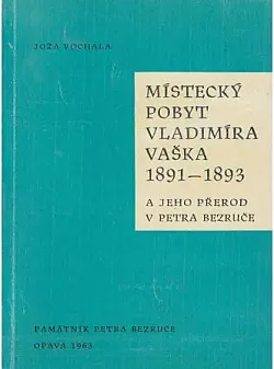 Místecký pobyt Vladimíra Vaška 1891 - 1893 a jeho přerod v Petra Bezruče