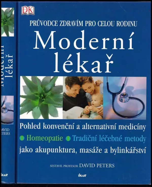 Moderní lékař : průvodce zdravím pro celou rodinu : pohled konvenční a alternativní medicíny, homeopatie, tradiční léčebné metody jako akupunktura,...