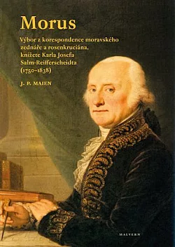 Morus: Výbor z korespondence moravského zednáře a rosenkruciána knížete Karla Josefa Salm-Reifferscheidta (1750-1838)