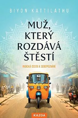 Muž, který rozdává štěstí: Indická cesta k sebepoznání