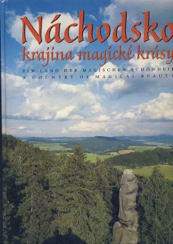 Náchodsko: Krajina magické krásy / Land der magischen Schönheit / Country of Magical Beauty