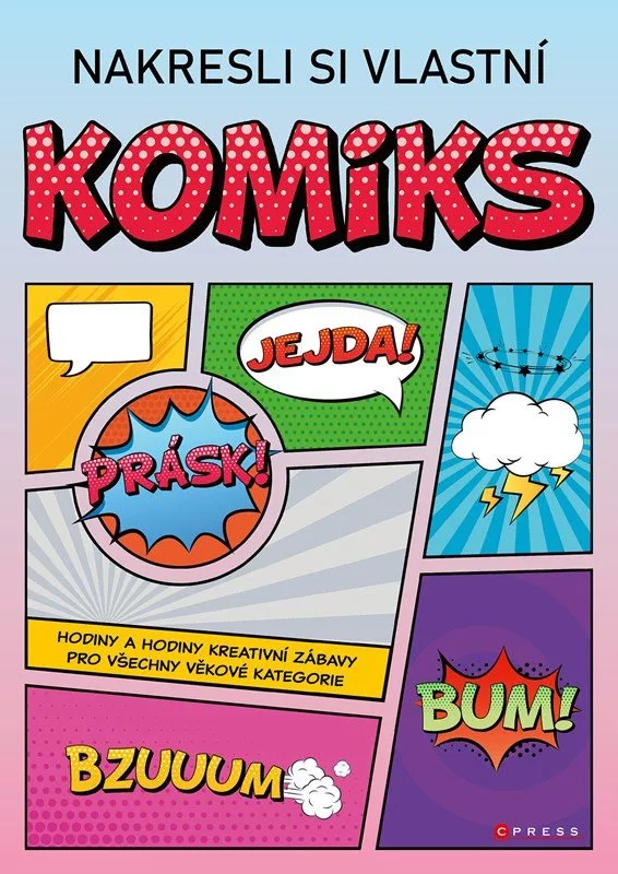 Nakresli si vlastní komiks - Hodiny a hodiny kreativní zábavy pro všechny věkové kategorie