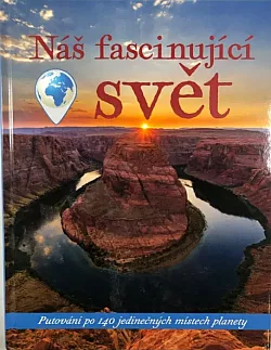 Náš fascinující svět: Putování po 140 jedinečných místech planety
