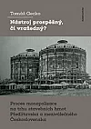 Nástroj prospěšný, či vražedný? Proces monopolizace na trhu stavebních hmot Předlitavska a meziválečného Československa
