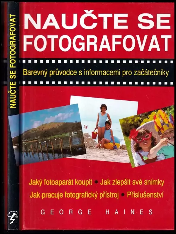 Naučte se fotografovat : [barevný průvodce s informacemi pro začátečníky]