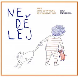Nedělej aneb Čemu se vyhnout, je-li vám život milý