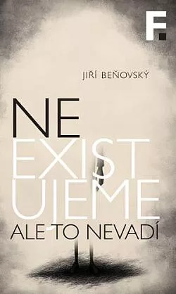 Neexistujeme. Ale to nevadí