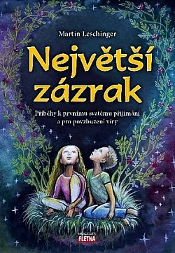 Největší zázrak - Příběhy k prvnímu svatému přijímání a pro povzbuzení víry