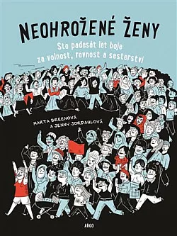 Neohrožené ženy: Sto padesát let boje za volnost, rovnost a sesterství
