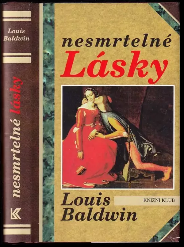Nesmrtelné lásky - milostné příběhy od Antonia a Kleopatry po současnost