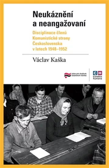 Neukáznění a neangažovaní - Disciplinace členů Komunistické strany Československa v letech 1948–1952