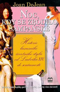 Noc, kdy se zrodilo šampaňské. Historie luxusního životního stylu od Ludvíka XIV. po současnost