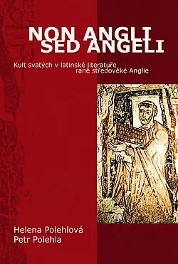 Non Angli sed Angeli: Kult svatých v latinské literatuře raně středověké Anglie